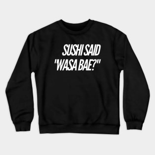 Sushi Said "Wasa Bae" v2 Crewneck Sweatshirt